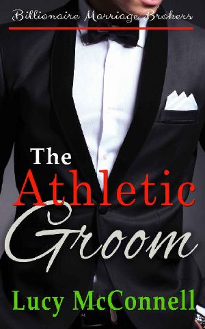 [Billionaire Marriage Brokers 07] • The Athletic Groom · Billionaire Marriage Brokers